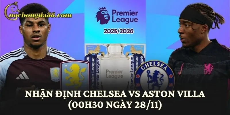 Nhận Định Chelsea vs Aston Villa (00h30 Ngày 28/11)