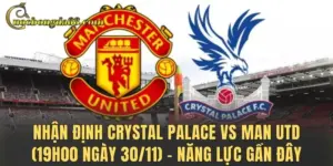Nhận Định Crystal Palace Vs Man Utd (19h00 Ngày 30/11) – Ai Sẽ Giành 3 Điểm?