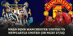 Nhận Định Manchester United vs Newcastle United (3h Ngày 27/12)