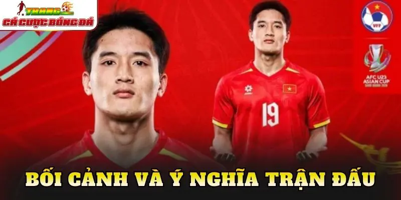 Bối cảnh và ý nghĩa trận đấu