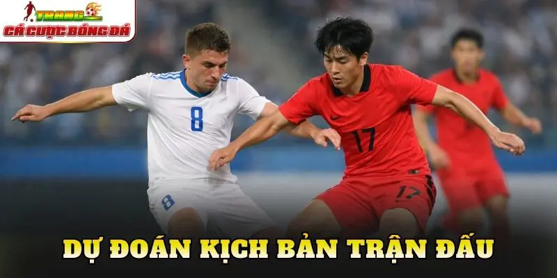 Dự đoán kịch bản trận đấu
