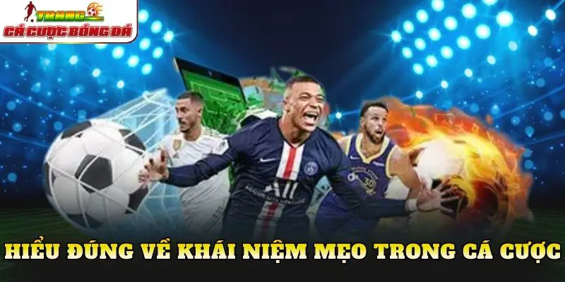 Hiểu đúng về khái niệm mẹo trong cá cược