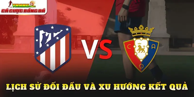 Lịch sử đối đầu và xu hướng kết quả