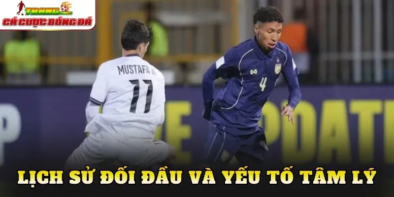Lịch sử đối đầu và yếu tố tâm lý