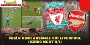 Nhận Định Arsenal Với Liverpool (03h00 Ngày 9/1)