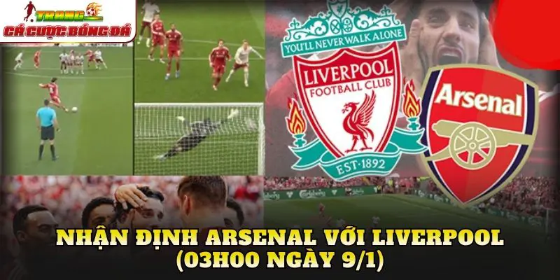 Nhận Định Arsenal Với Liverpool (03h00 Ngày 9/1)