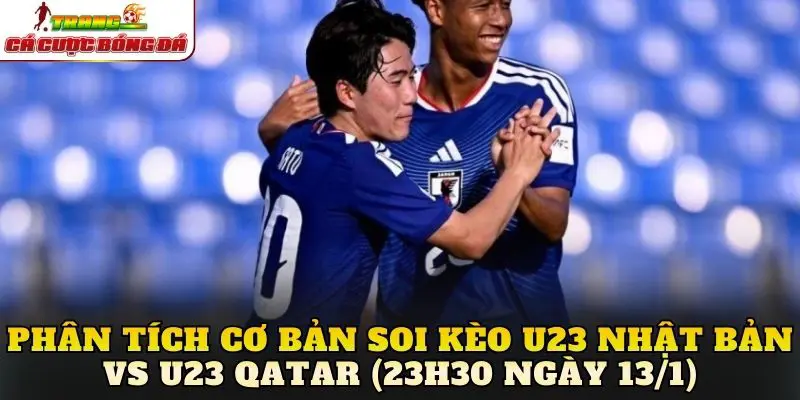 Phân tích cơ bản soi kèo U23 Nhật Bản vs U23 Qatar (23h30 ngày 13/1)