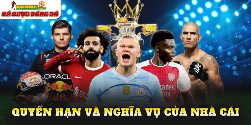 Quyền hạn và nghĩa vụ của nhà cái