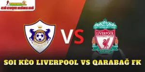 Soi Kèo Liverpool vs Qarabağ Fk