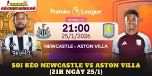Soi Kèo Newcastle vs Aston Villa (21h Ngày 25/1)