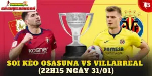 Soi Kèo Osasuna vs Villarreal (22h15 Ngày 31/01)