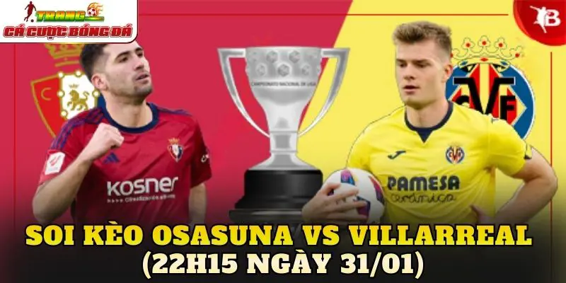 Soi Kèo Osasuna vs Villarreal (22h15 Ngày 31/01)