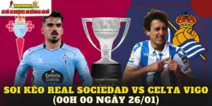 Soi Kèo Real Sociedad vs Celta Vigo (00h00 Ngày 26/01)
