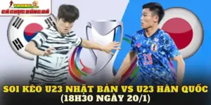 Soi Kèo U23 Nhật Bản vs U23 Hàn Quốc (18h30 Ngày 20/1)