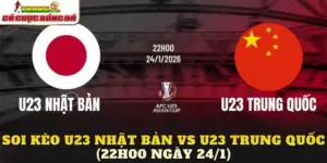 Soi Kèo U23 Nhật Bản vs U23 Trung Quốc (22h00 Ngày 24/1)
