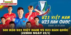 Soi Kèo U23 Việt Nam vs U23 Hàn Quốc (22h00 Ngày 23/1)