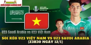 Soi kèo U23 Việt Nam vs U23 Saudi Arabia (23h30 ngày 12/1)