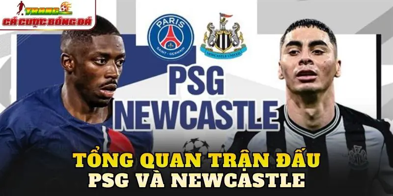 Tổng quan trận đấu PSG và Newcastle