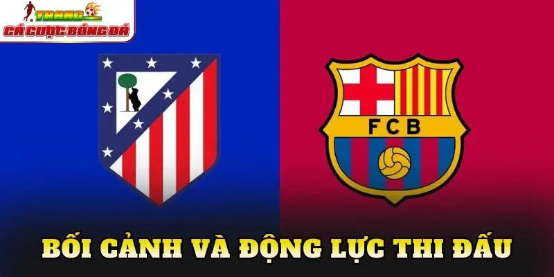 Bối cảnh và động lực thi đấu
