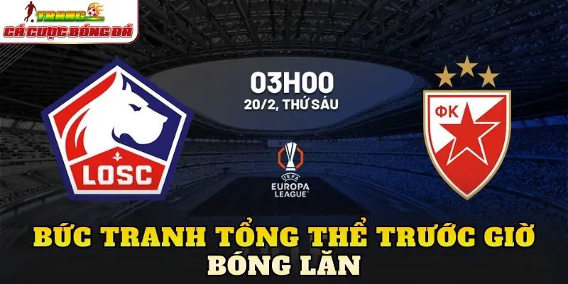 Bức tranh tổng thể trước giờ bóng lăn