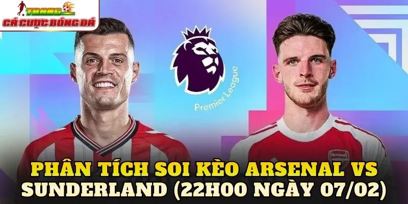 Phân tích soi kèo Arsenal vs Sunderland (22h00 ngày 07/02)
