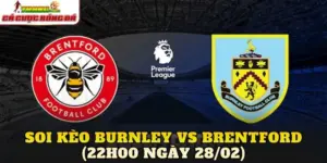 Soi Kèo Burnley Vs Brentford (22h00 Ngày 28/02)