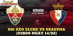 Soi Kèo Elche vs Osasuna (03h00 Ngày 14/02)