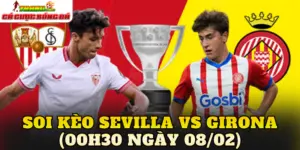 Soi Kèo Sevilla Vs Girona (00h30 Ngày 08/02)