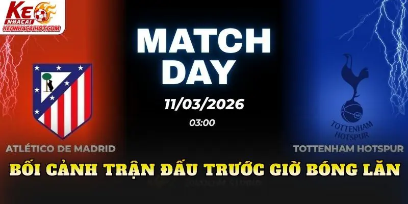 Bối cảnh trận đấu trước giờ bóng lăn