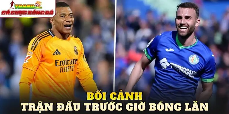Bối cảnh trận đấu trước giờ bóng lăn