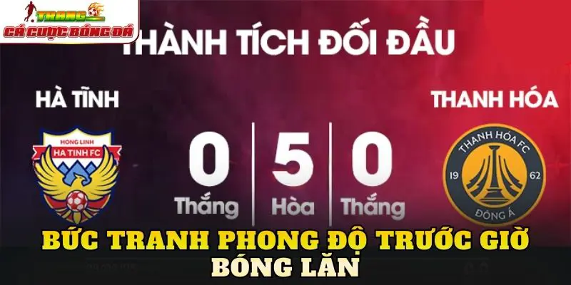 Bức tranh phong độ trước giờ bóng lăn