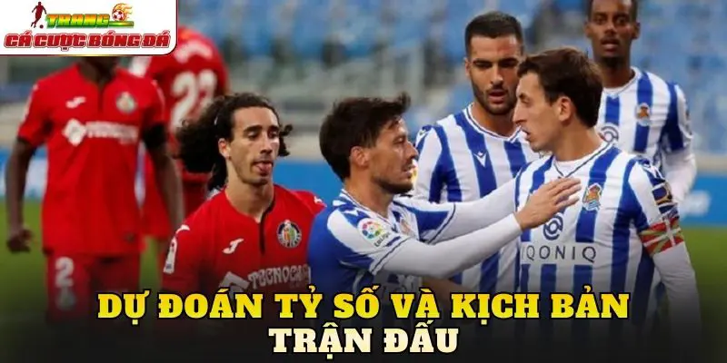 Dự đoán tỷ số và kịch bản trận đấu