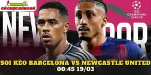 Soi Kèo Barcelona Vs Newcastle United 00:45 19/03