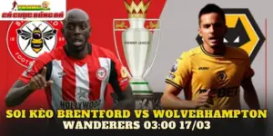 Soi Kèo Brentford Vs Wolverhampton Wanderers 03:00 17/03