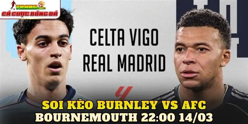 Soi Kèo Burnley Vs AFC Bournemouth 22:00 14/03