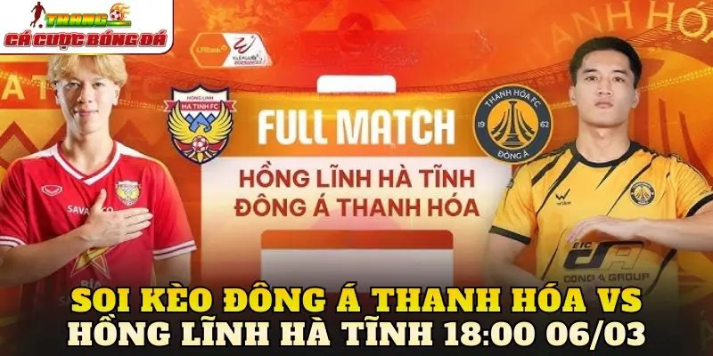 Soi Kèo Đông Á Thanh Hóa Vs Hồng Lĩnh Hà Tĩnh 18:00 06/03