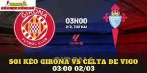 Soi Kèo Girona Vs Celta De Vigo 03:00 02/03