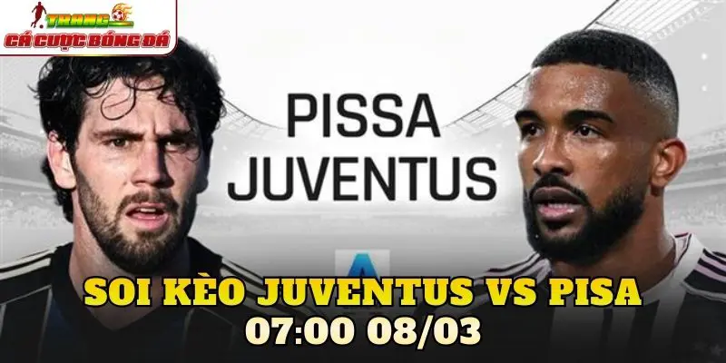 Soi Kèo Juventus Vs Pisa 07:00 08/03