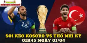 Soi Kèo Kosovo Vs Thổ Nhĩ Kỳ 01h45 Ngày 01/04