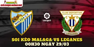 Soi Kèo Malaga Vs Leganes 00h30 Ngày 29/03