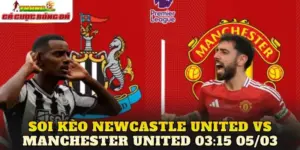 Soi Kèo Newcastle United Vs Manchester United 03:15 05/03