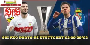 Soi kèo Porto vs Stuttgart 03:00 20/03