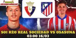 Soi Kèo Real Sociedad Vs Osasuna 03:00 16/03