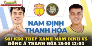 Soi Kèo Thép Xanh Nam Định Vs Đông Á Thanh Hóa 18:00 13/03