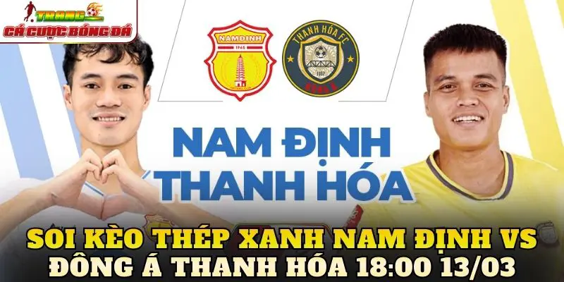Soi Kèo Thép Xanh Nam Định Vs Đông Á Thanh Hóa 18:00 13/03