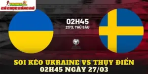Soi Kèo Ukraine Vs Thụy Điển 02h45 Ngày 27/03