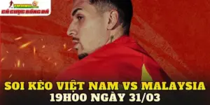 Soi Kèo Việt Nam Vs Malaysia 19h00 Ngày 31/03