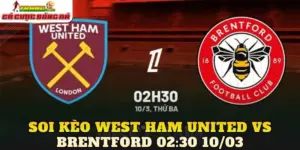 Soi Kèo West Ham United Vs Brentford 02:30 10/03