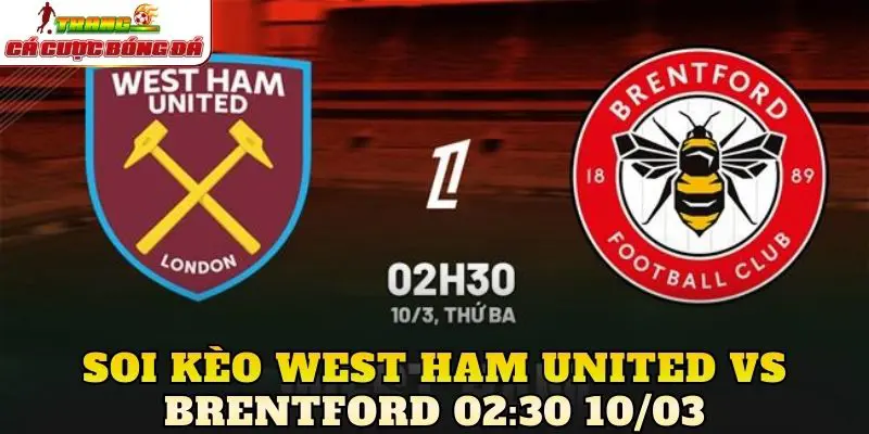 Soi Kèo West Ham United Vs Brentford 02:30 10/03