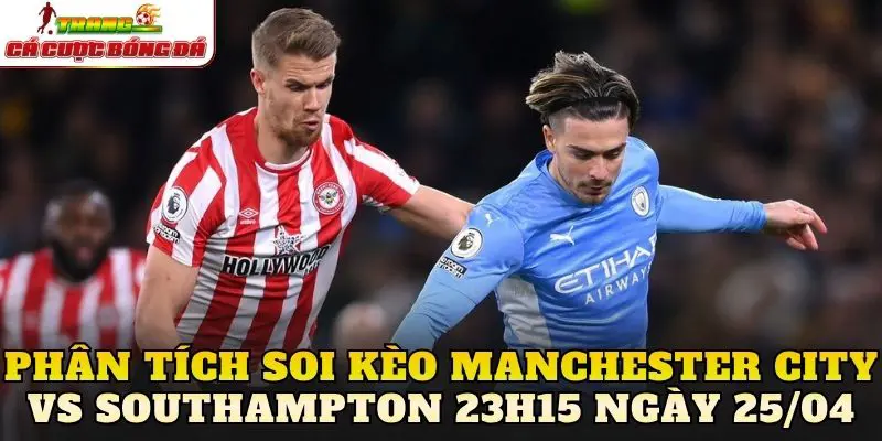 Phân tích soi kèo Manchester City vs Southampton 23h15 ngày 25/04